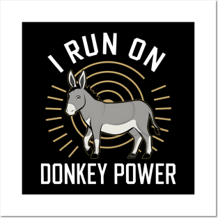 I Run On Donkey Power Posters and Art